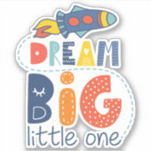 Dream Big Little One Rocket Sticker (Voorkant)
