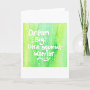 Dream Big, Little Squirrel Warrior Kaart