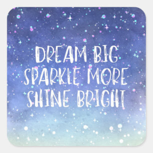 'Dream Big, Sparkle More, Shine Bright' citaat Vierkante Sticker