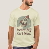 Dream Big Start Now Rocket T-Shirt - Motivational (Devant)