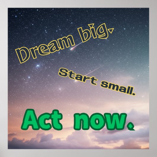 Dream Big, Start Small, Act Now - Motivational Pos Poster (Voorkant)