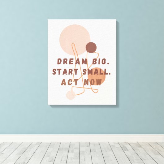 Dream Big Start Small Act Nu Motivatie muurkunst Canvas Afdruk (Insitu (Houten vloer))
