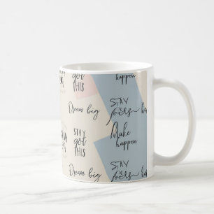 "Dream Big", "Stay Focused", "You Got This", Koffiemok