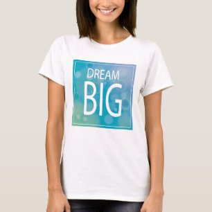 Dream Big T-shirt