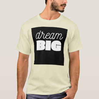 Dream Big T-Shirt: Inspireren en bereiken T-shirt