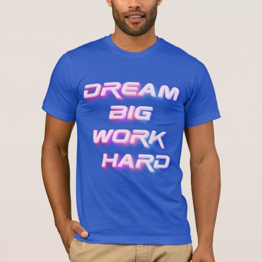 Dream Big, werk hard T-shirt (Voorkant)