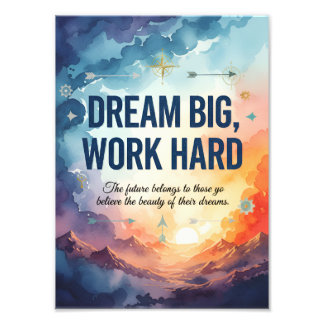 Dream Big, Work Hard – Inspirational Motivational  Foto Afdruk