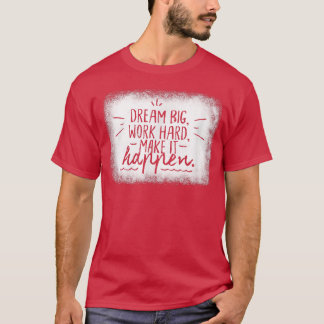 Dream Big Work Hard Inspirerend Motivation Mannen T-shirt