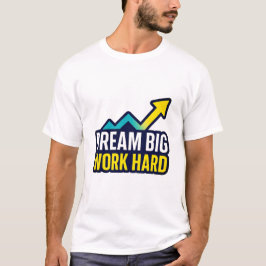 Dream Big Work Hard Motivatie Quote T-shirt