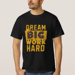 Dream Big, Work Hard - Motivatie T-shirt