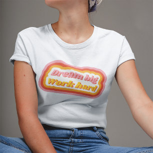Dream Big Work Hard Retro Inspirerend Positief T-shirt