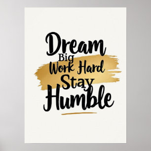 Dream Big Work Hard Stay Humble: Gouden penseelstr Poster