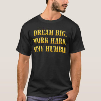 Dream Big Work Hard Stay Humble – Success Mindset T-shirt