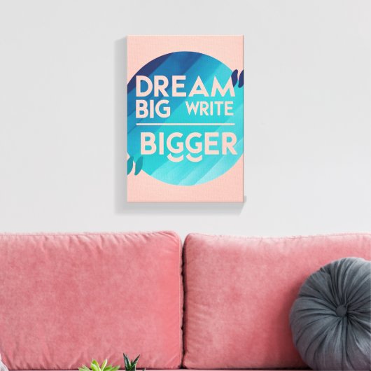Dream Big Write Bigger optie 2 Canvas Afdruk (Insitu (Woonkamer))