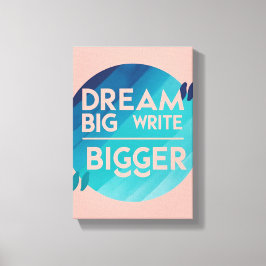 Dream Big Write Bigger optie 2 Canvas Afdruk