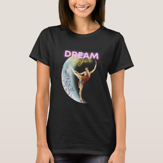 Dream Bigger  Ballet Dancer T-shirt (Voorkant)