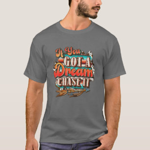Dream Chase het 'Tot je het niet kunt, land Wester T-shirt