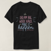 Dream groot werk hard maken het mogelijk t-shirt (Design voorkant)