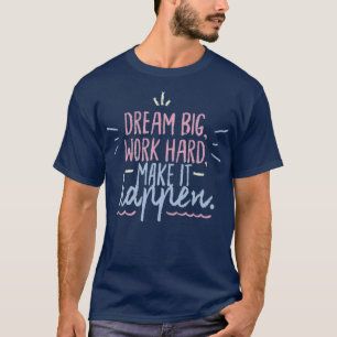 Dream groot werk hard maken het mogelijk t-shirt