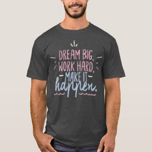 Dream groot werk hard maken het mogelijk t-shirt