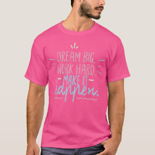 Dream groot werk hard maken het mogelijk t-shirt