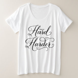 Dream Hard Work Harder Script Statement Grote Maat T-shirt