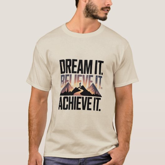 DREAM IT BELIEVE IT ACHIEVE IT Design 01 T-Shirt (Devant)