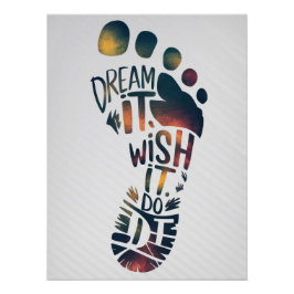 "DREAM IT. WISH IT. DO IT." Inspirational Footprin Perfect Poster