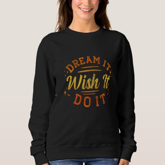Dream It Wish It Do It Motivational Trui (Voorkant)