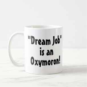 "Dream Job" is een Oxymoron! Grappige mok