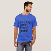Dream Loud Work Quiet T-shirt (Voorkant volledig)