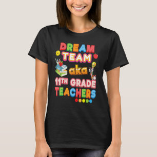 Dream Team Aka 11th Grade Teachers 11th Teache T-shirt