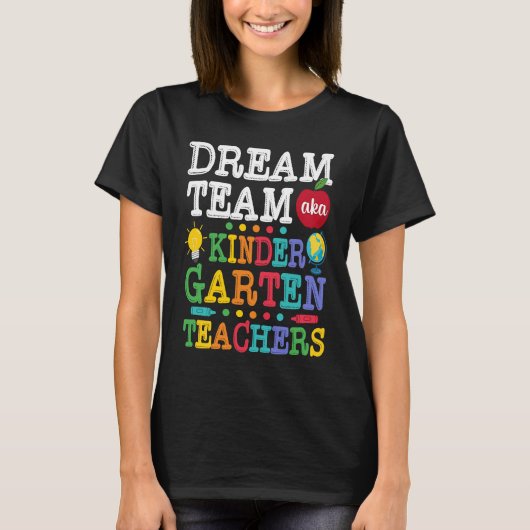 Dream Team AKA Kindergarten Teachers Appreciation  T-shirt (Voorkant)