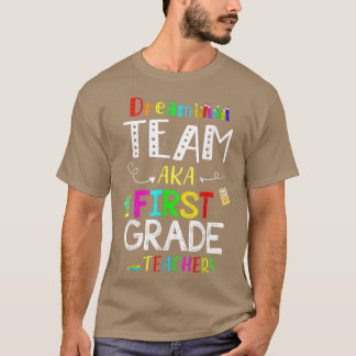 Dream Team First 1st Grade Funny Teachers Back to  T-shirt