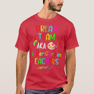 Dream Team Kindergarten Funny Teachers Terug naar T-shirt