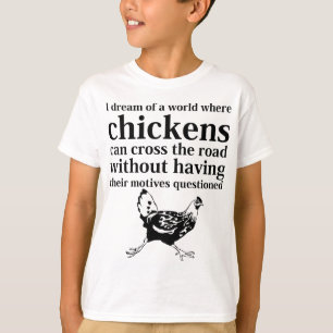 Dream van een wereld waar kippen de weg kunnen ove t-shirt