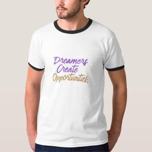 Dreamers creëer kansen. t-shirt (Voorkant)