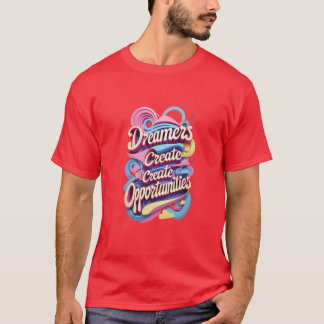 Dreamers Creëer Kansen T-shirt