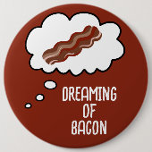 Dreaming van Bacon Funny Button (Voorkant)