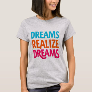 Dreams Realize Dreams T-Shirt - Inspirer, Croire