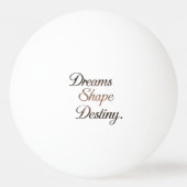 Dreams Shape Destiny. Pingpongballen (Voorkant)