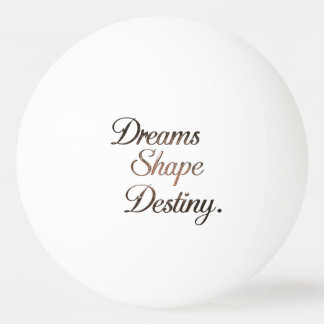 Dreams Shape Destiny. Pingpongballen
