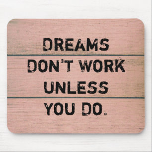 "Dreams werken alleen als je dat doet." Muismat