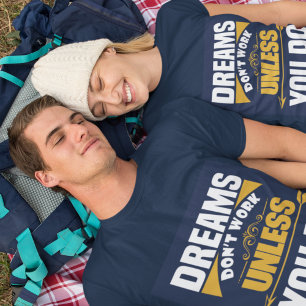 Dreams werken alleen als je donkerblauw doet t-shirt