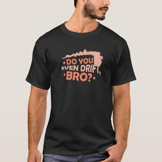 Drijf je zelfs BRO 1? T-shirt (Voorkant)