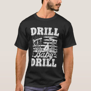 Drill Baby Drill American Flag Oilrig Oilfield Tra T-shirt