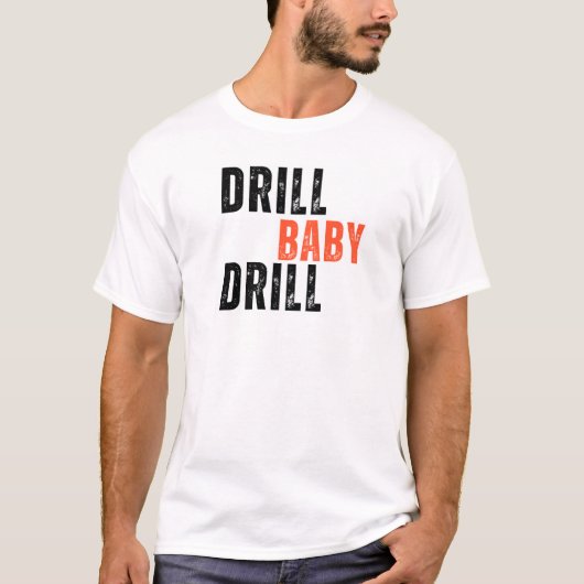 Drill Baby Drill T-shirt (Voorkant)