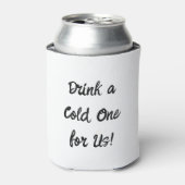 "Drink A Cold One for US" Koelbox voor weddenschap Blikjeskoeler (Blikje Voorkant)