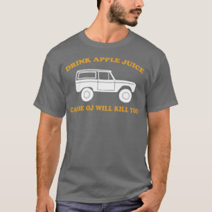 Drink appelsap Oorzaak OJ zal je gek doden T-shirt