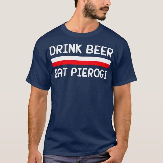 Drink Beer Eat Pierogi Polen Vlag Poolse Gift T-shirt (Voorkant)